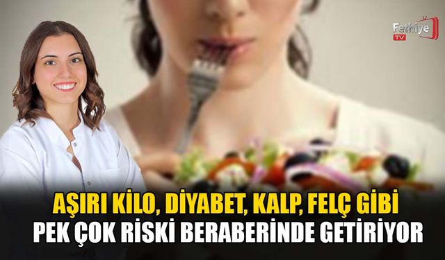 Aşırı Kilo, Diyabet, Kalp, Felç Gibi Pek Çok Riski Beraberinde Getiriyor