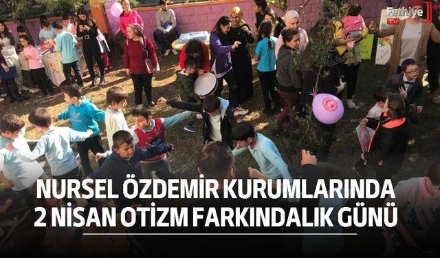 Nursel Özdemir Kurumlarında 2 Nisan Otizm Farkındalık Günü