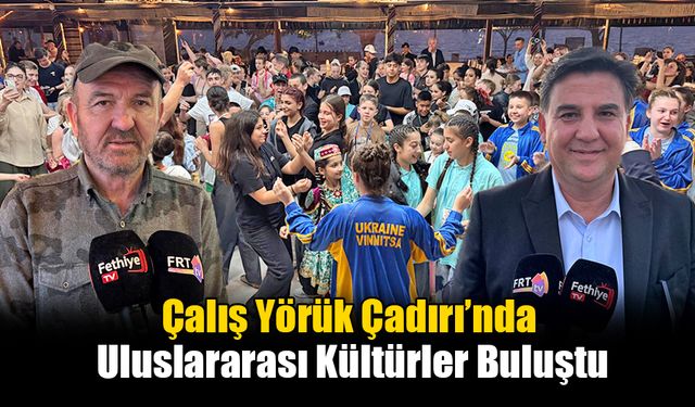 Çalış Yörük Çadırı’nda Uluslararası Kültürler Buluştu