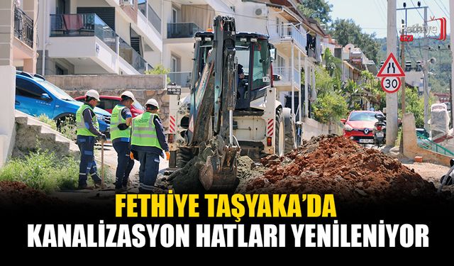Fethiye Taşyaka’da Kanalizasyon Hatları Yenileniyor