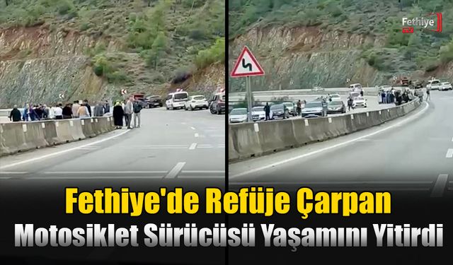 Fethiye'de Refüje Çarpan Motosiklet Sürücüsü Yaşamını Yitirdi
