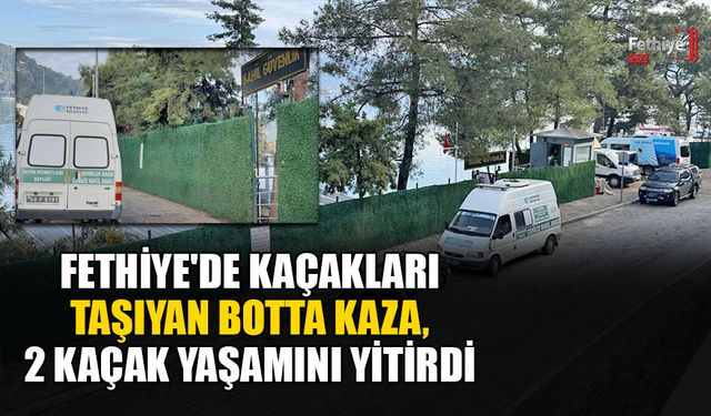 Fethiye'de Kaçakları Taşıyan Botta Kaza, 2 Kaçak Yaşamını Yitirdi