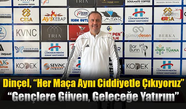 Dinçel, “Her Maça Aynı Ciddiyetle Çıkıyoruz”