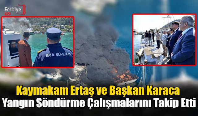 Kaymakam Ertaş ve Başkan Karaca Yangın Söndürme Çalışmalarını Takip Etti