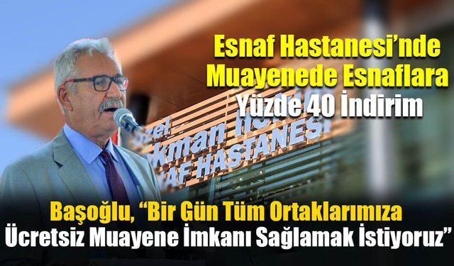Esnaf Hastanesi’nde Muayenede Esnaflara Yüzde 40 İndirim