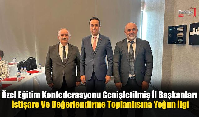 Özel Eğitim Konfederasyonu Değerlendirme Toplantısına Yoğun İlgi