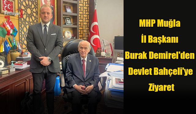MHP Muğla İl Başkanı Burak Demirel'den Devlet Bahçeli'ye Ziyaret