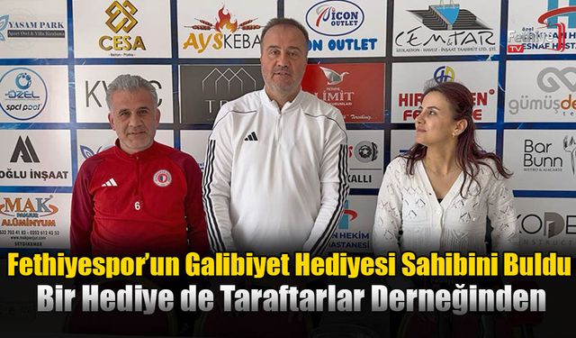 Fethiyespor’un Galibiyet Hediyesi Sahibini Buldu
