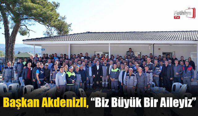 Başkan Akdenizli, “Biz Büyük Bir Aileyiz”
