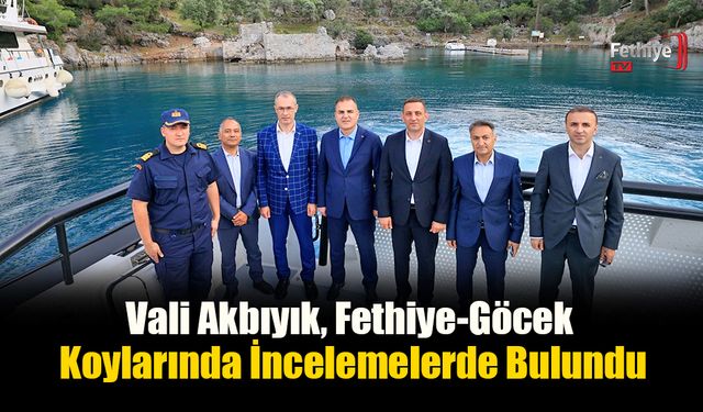 Vali Akbıyık, Fethiye-Göcek Koylarında İncelemelerde Bulundu