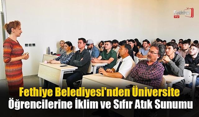 Fethiye Belediyesi'nden Üniversite Öğrencilerine İklim ve Sıfır Atık Sunumu