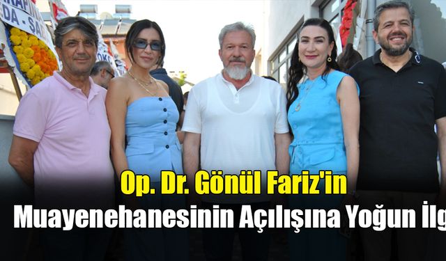 Op. Dr. Gönül Fariz'in Muayenehanesinin Açılışına Yoğun İlgi