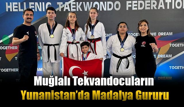 Muğlalı Tekvandocuların Yunanistan’da Madalya Gururu