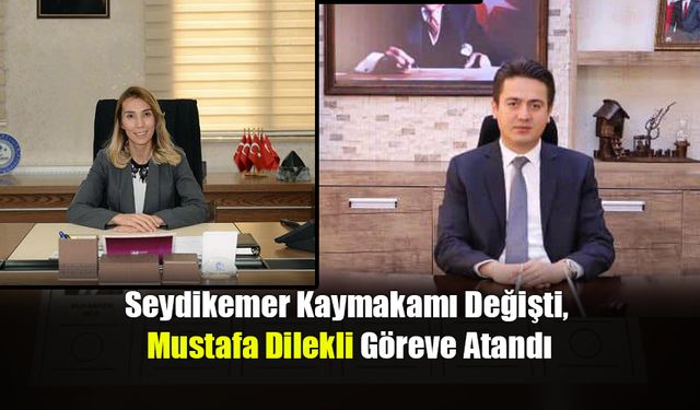 Seydikemer Kaymakamı Değişti, Mustafa Dilekli Göreve Atandı