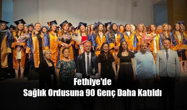 Fethiye'de Sağlık Ordusuna 90 Genç Daha Katıldı