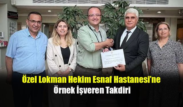 Özel Lokman Hekim Esnaf Hastanesi’ne Örnek İşveren Takdiri