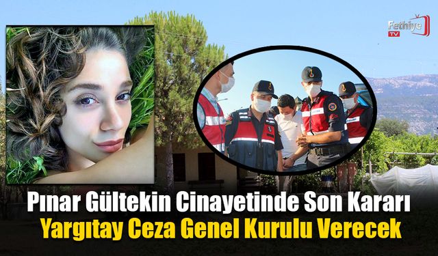 Pınar Gültekin Cinayetinde Son Kararı Yargıtay Ceza Genel Kurulu Verecek