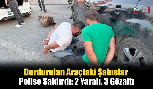 Durdurulan Araçtaki Şahıslar Polise Saldırdı: 2 Yaralı, 3 Gözaltı