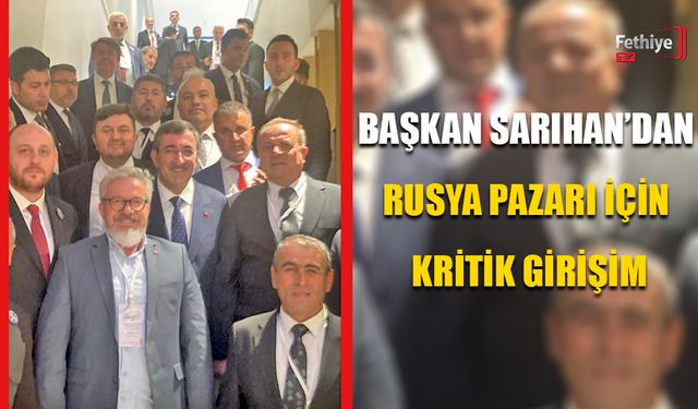 Başkan Sarıhan’dan Rusya Pazarı İçin Kritik Girişim