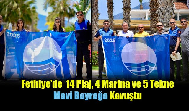 Fethiye’de  14 Plaj, 4 Marina ve 5 Tekne Mavi Bayrağa Kavuştu