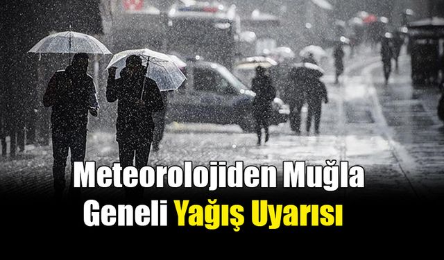 Meteorolojiden Muğla Geneli Yağış Uyarısı