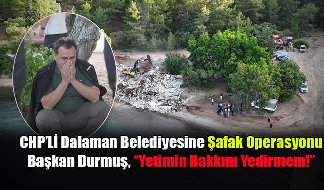 CHP’Lİ Dalaman Belediyesine Şafak Operasyonu