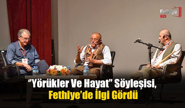 ‘’Yörükler Ve Hayat’’ Söyleşisi, Fethiye’de İlgi Gördü