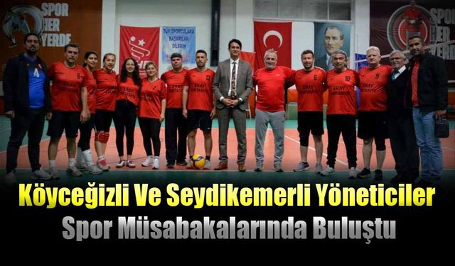 Köyceğizli Ve Seydikemerli Yöneticiler Spor Müsabakalarında Buluştu