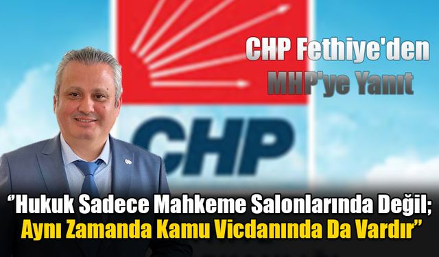 CHP Fethiye'den MHP'ye Sert Cevap