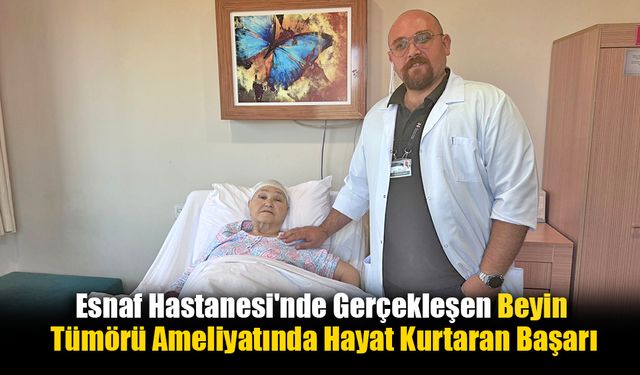 Esnaf Hastanesi'nde Gerçekleşen Beyin Tümörü Ameliyatında Hayat Kurtaran Başarı