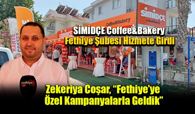 SİMİDÇE Coffee&Bakery Fethiye Şubesi Hizmete Girdi