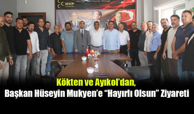 Kökten ve Ayıkol’dan, Başkan Hüseyin Mukyen’e “Hayırlı Olsun” Ziyareti