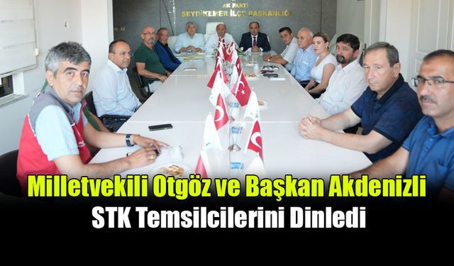 Milletvekili Otgöz ve Başkan Akdenizli STK Temsilcilerini Dinledi