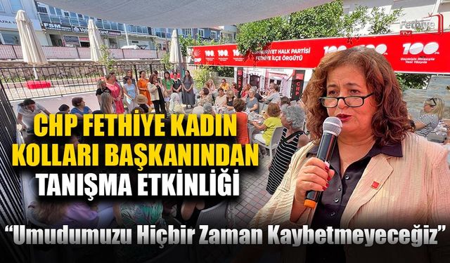 CHP Fethiye Kadın Kolları Başkanından Tanışma Etkinliği