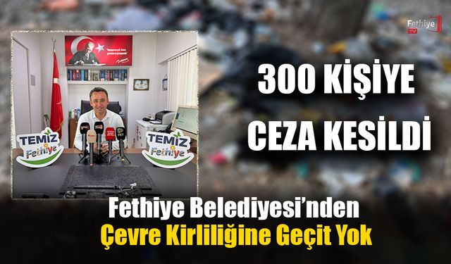 Fethiye Belediyesi’nden Çevre Kirliliğine Geçit Yok
