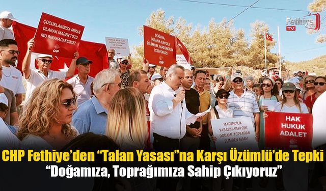 CHP Fethiye’den “Talan Yasası”na Karşı Üzümlü’de Tepki