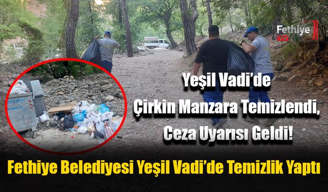 Fethiye Belediyesi Yeşil Vadi’de Temizlik Yaptı