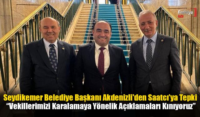 Seydikemer Belediye Başkanı Akdenizli'den Saatcı’ya Tepki