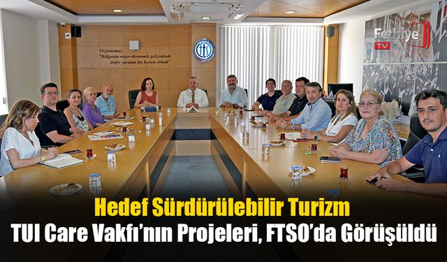 TUI Care Vakfı’nın Projeleri, FTSO’da Görüşüldü