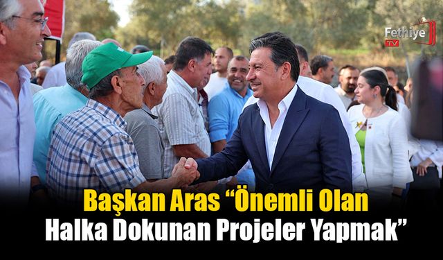 Başkan Aras “Önemli Olan Halka Dokunan Projeler Yapmak”