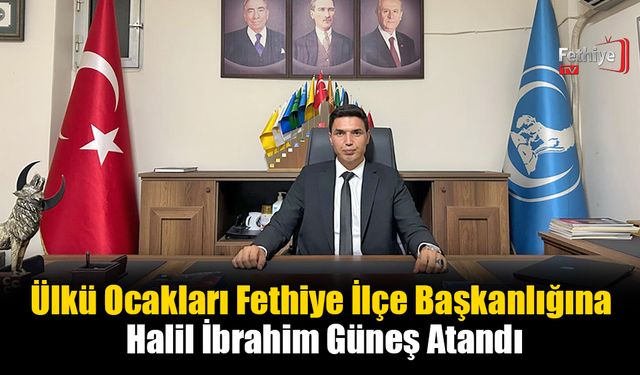 Ülkü Ocakları Fethiye İlçe Başkanlığına Halil İbrahim Güneş Atandı