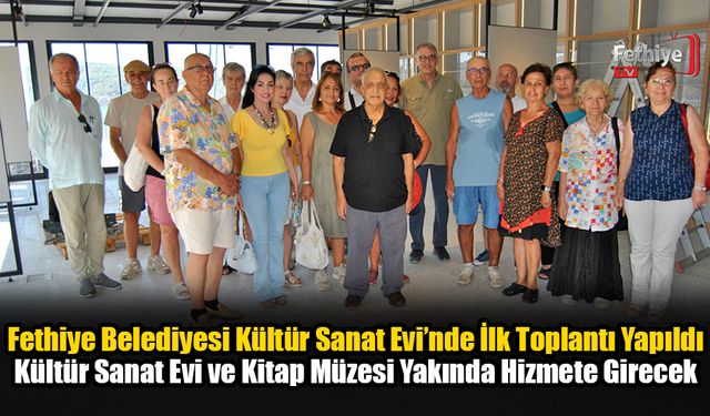 Fethiye Belediyesi Kültür Sanat Evi’nde İlk Toplantı Yapıldı