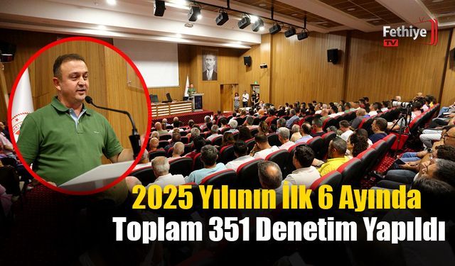 2025 Yılının İlk 6 Ayında Toplam 351 Denetim Yapıldı