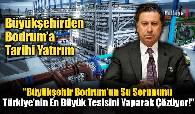 Büyükşehir’den Bodrum’a Tarihi Yatırım
