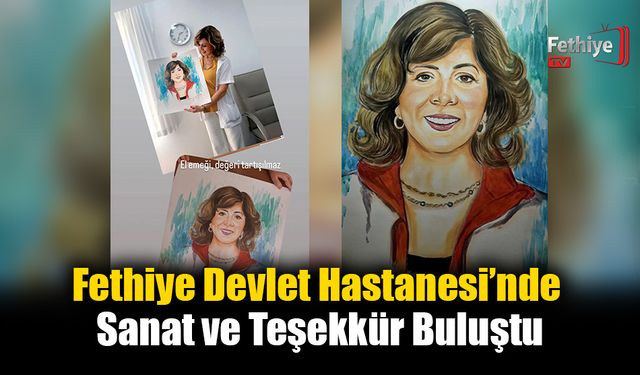 Fethiye Devlet Hastanesi’nde Sanat ve Teşekkür Buluştu