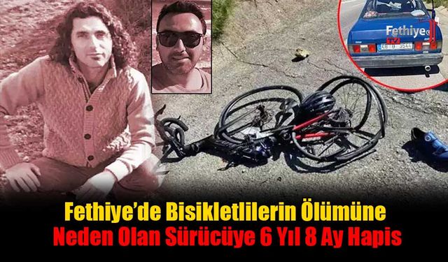 Fethiye’de Bisikletlilerin Ölümüne Neden Olan Sürücüye 6 Yıl 8 Ay Hapis