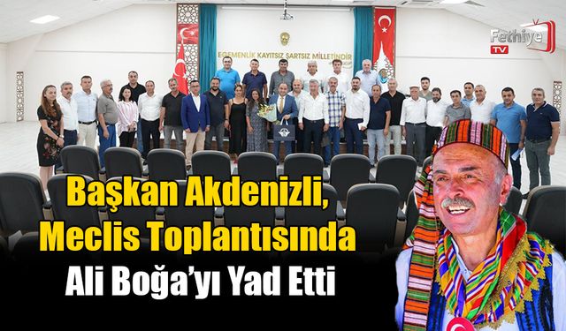 Başkan Akdenizli, Meclis Toplantısında Ali Boğa’yı Yad Etti