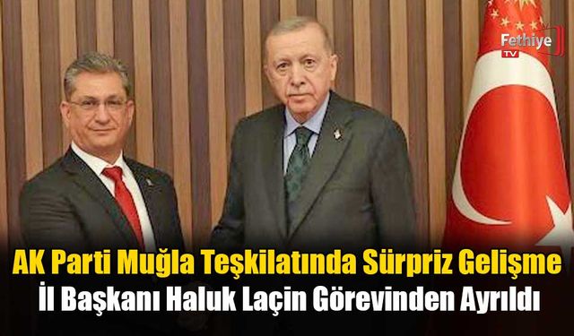 AK Parti Muğla Teşkilatında Sürpriz Gelişme