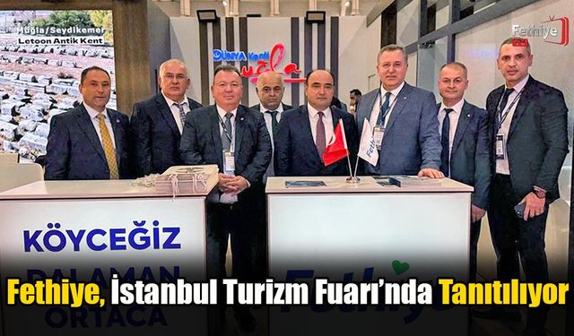 Fethiye, İstanbul Turizm Fuarı’nda Tanıtılıyor
