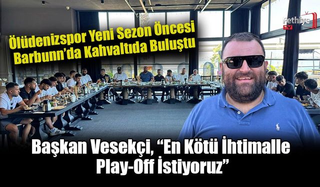 Ölüdenizspor Yeni Sezon Öncesi Barbunn’da Kahvaltıda Buluştu